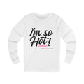 I'm So Hot! Long Sleeve Tee