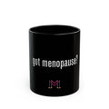Got Menopause? Black Mug